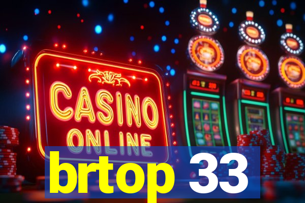 brtop 33